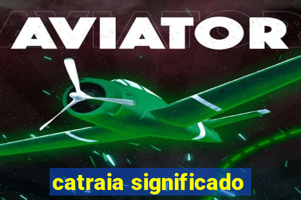 catraia significado