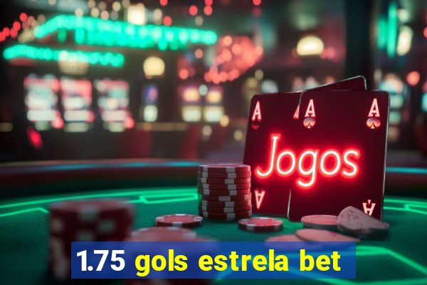 1.75 gols estrela bet