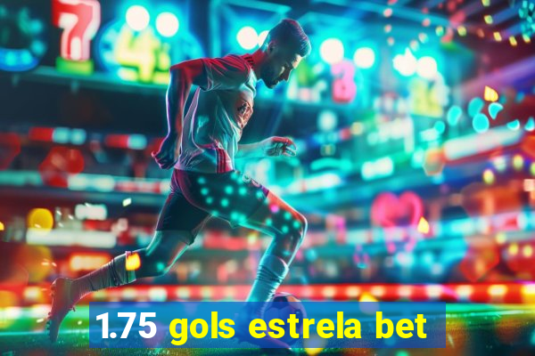 1.75 gols estrela bet