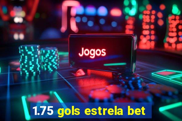 1.75 gols estrela bet