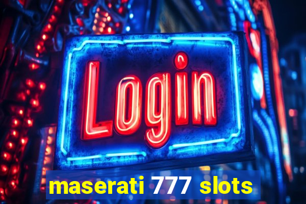 maserati 777 slots