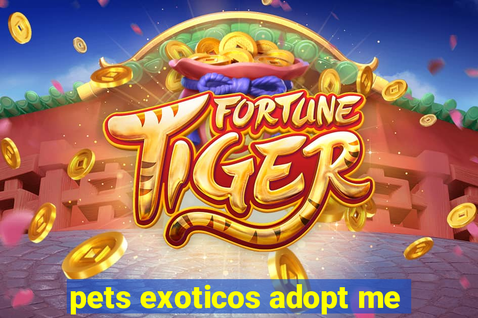 pets exoticos adopt me