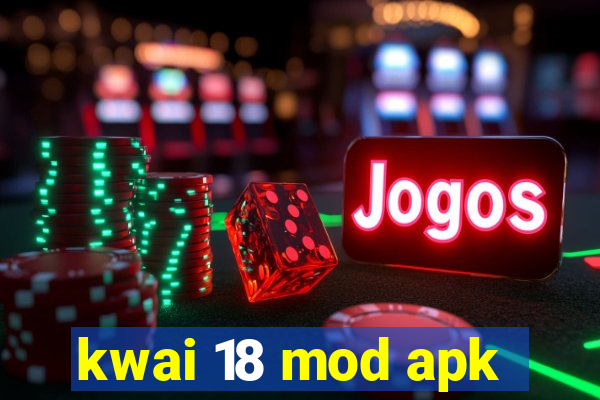 kwai 18 mod apk