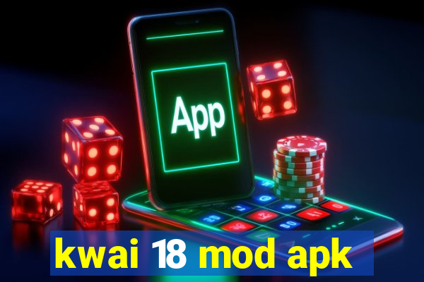 kwai 18 mod apk