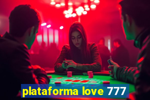 plataforma love 777