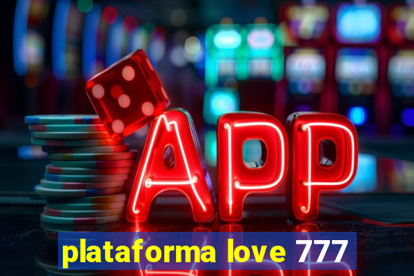 plataforma love 777