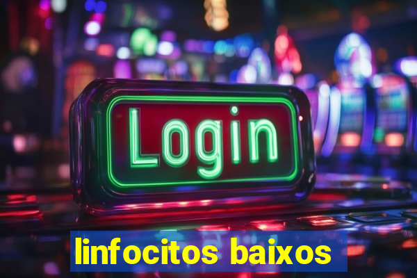 linfocitos baixos