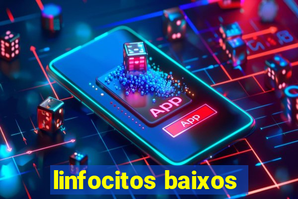 linfocitos baixos