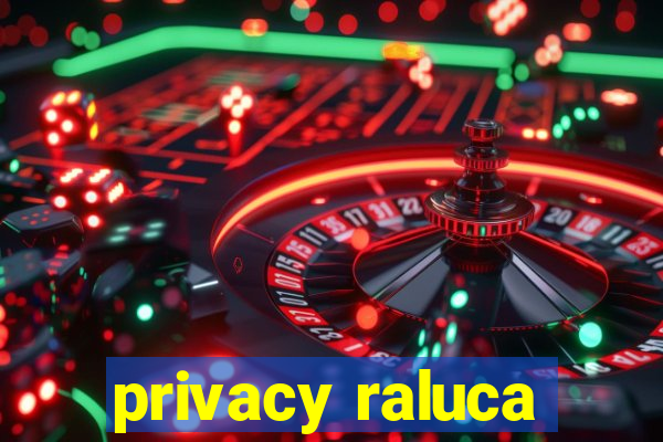 privacy raluca