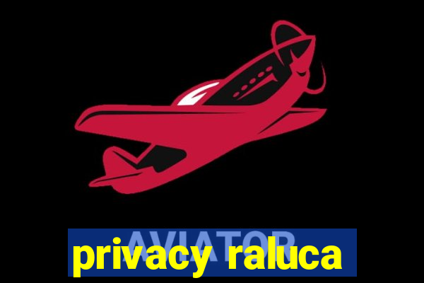 privacy raluca