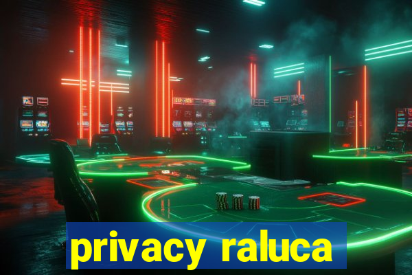 privacy raluca