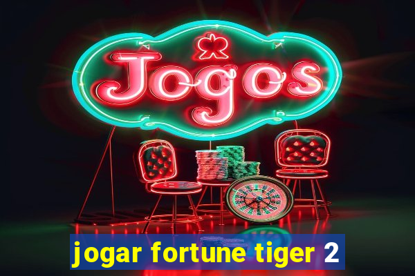 jogar fortune tiger 2