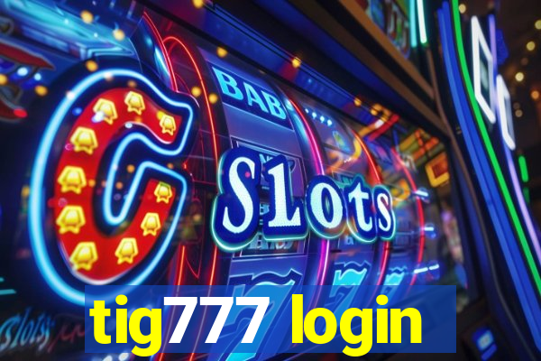 tig777 login