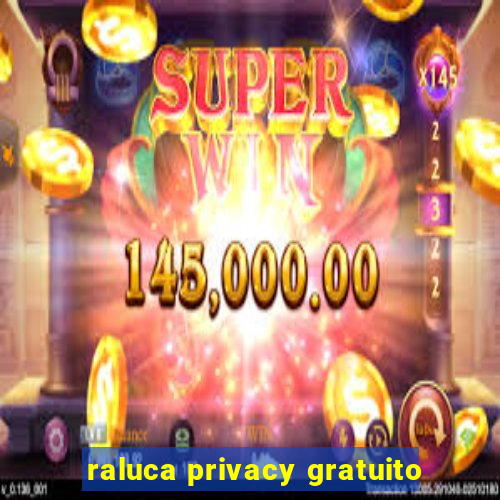 raluca privacy gratuito