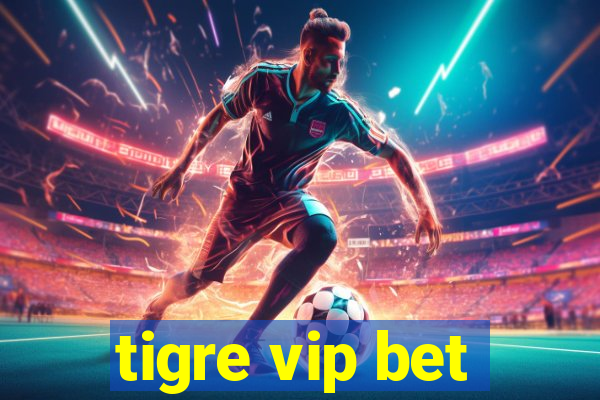 tigre vip bet