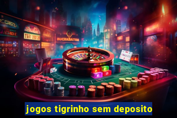 jogos tigrinho sem deposito