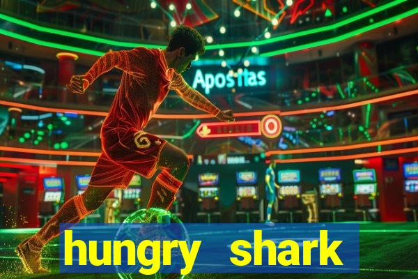 hungry shark evolution dinheiro infinito 2024