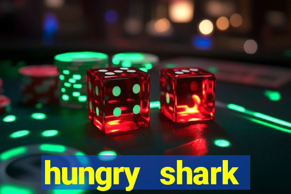 hungry shark evolution dinheiro infinito 2024