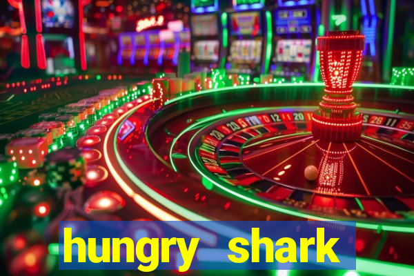 hungry shark evolution dinheiro infinito 2024