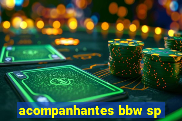 acompanhantes bbw sp