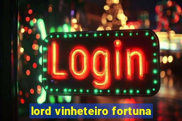 lord vinheteiro fortuna