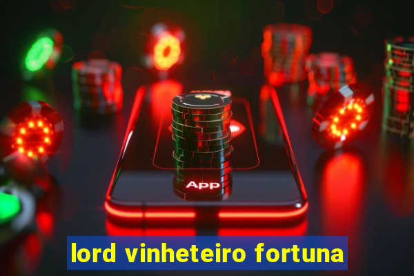 lord vinheteiro fortuna