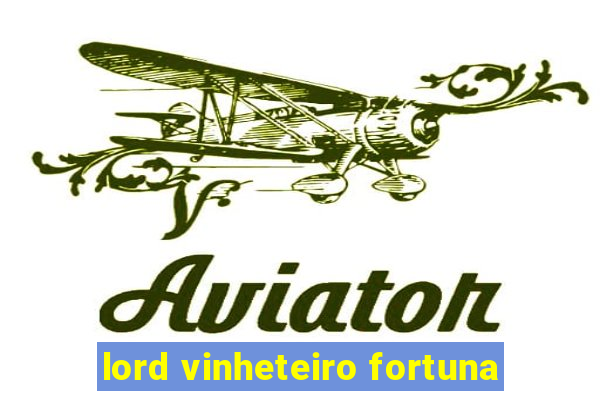 lord vinheteiro fortuna