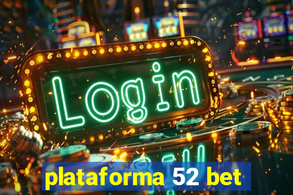 plataforma 52 bet