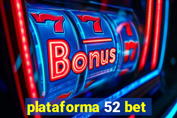 plataforma 52 bet