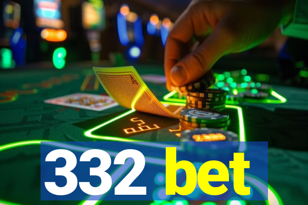 332 bet