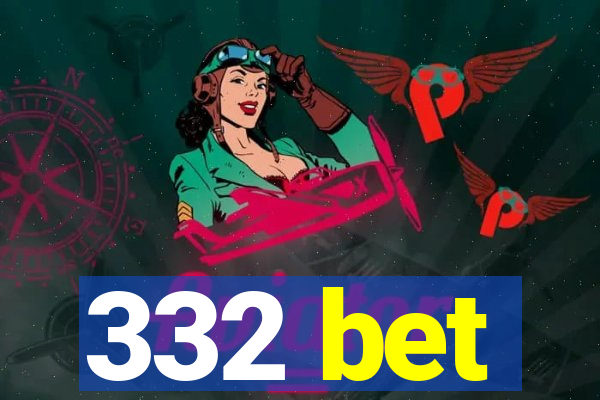 332 bet