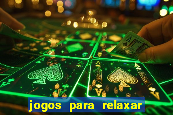 jogos para relaxar a mente