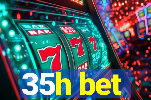 35h bet