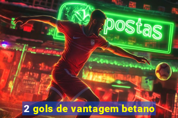 2 gols de vantagem betano