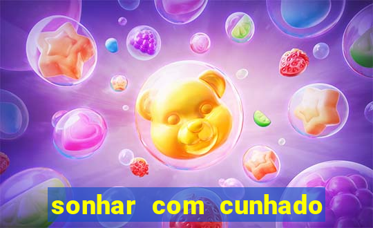 sonhar com cunhado que bicho jogar