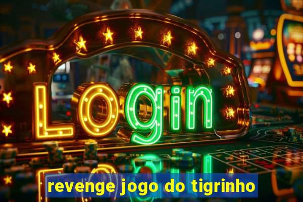 revenge jogo do tigrinho