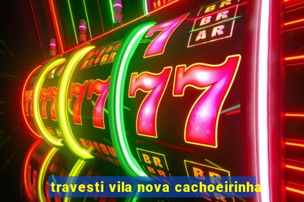 travesti vila nova cachoeirinha