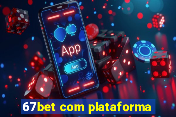 67bet com plataforma