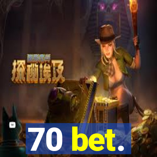 70 bet.