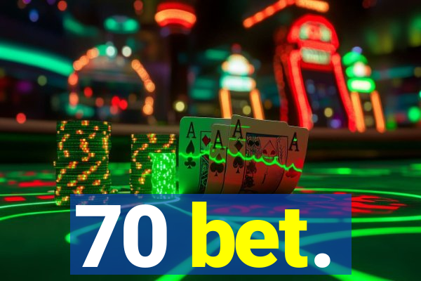 70 bet.