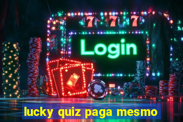 lucky quiz paga mesmo