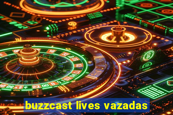 buzzcast lives vazadas