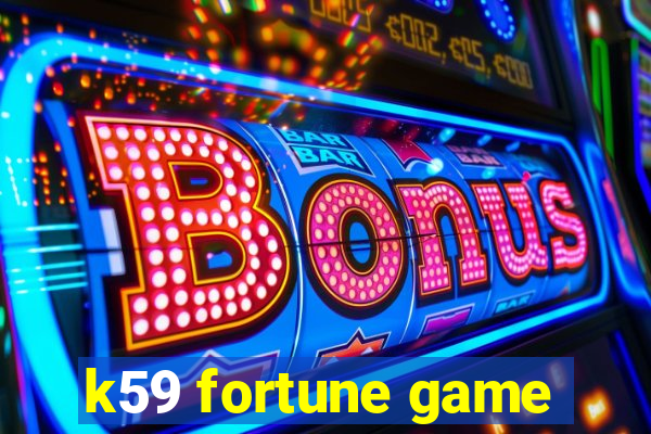 k59 fortune game