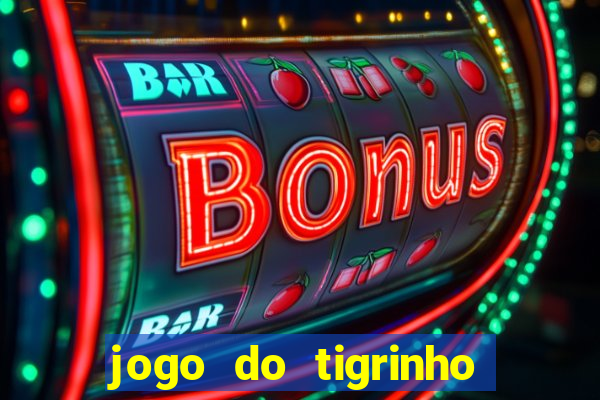 jogo do tigrinho gratis sem deposito