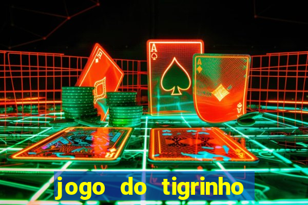 jogo do tigrinho gratis sem deposito