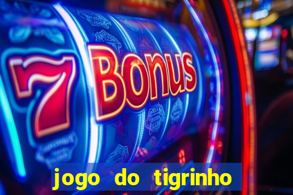 jogo do tigrinho gratis sem deposito