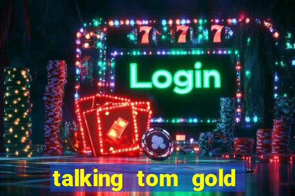 talking tom gold run 1.0 5.684 apk