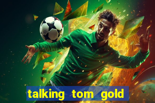 talking tom gold run 1.0 5.684 apk