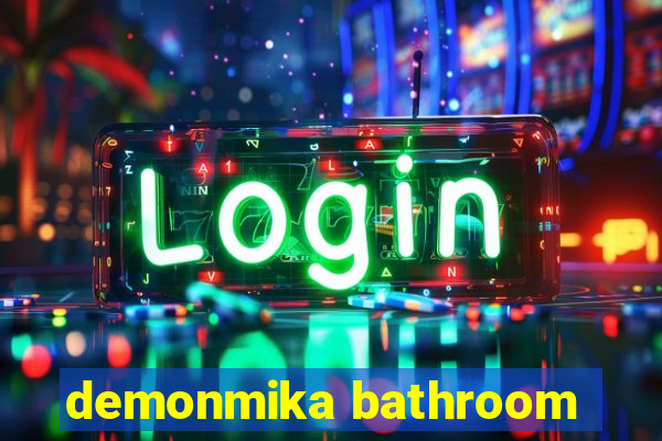 demonmika bathroom