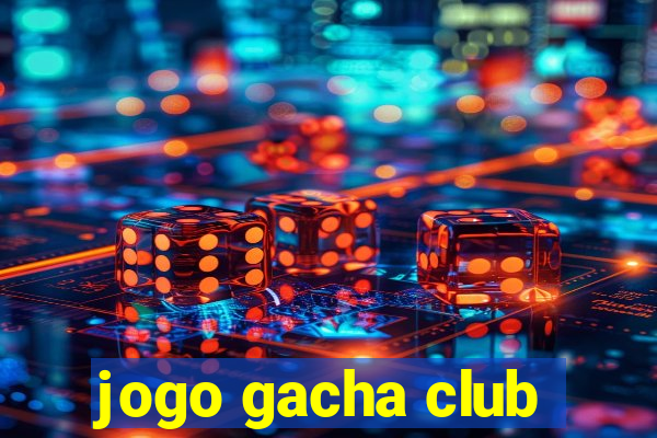 jogo gacha club